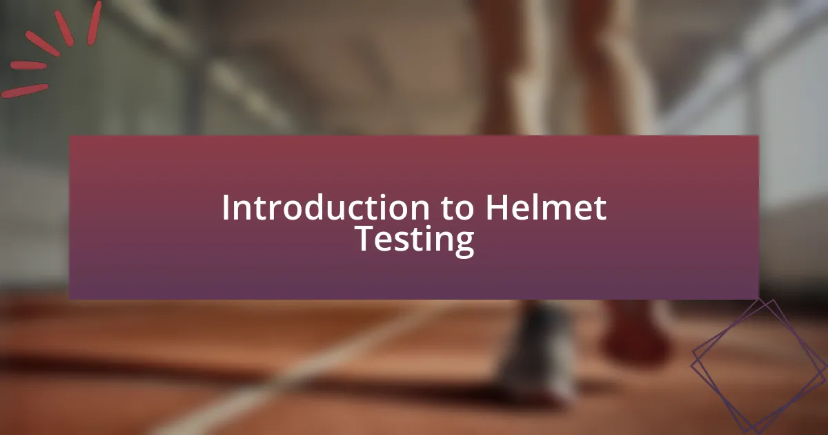 Introduction to Helmet Testing