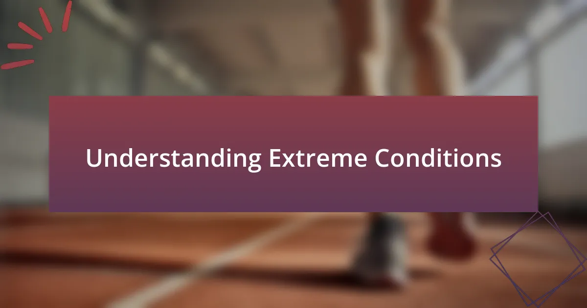 Understanding Extreme Conditions