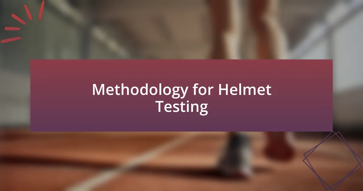 Methodology for Helmet Testing