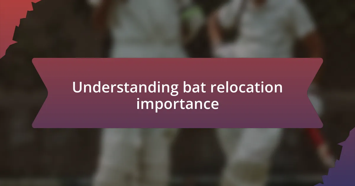 Understanding bat relocation importance