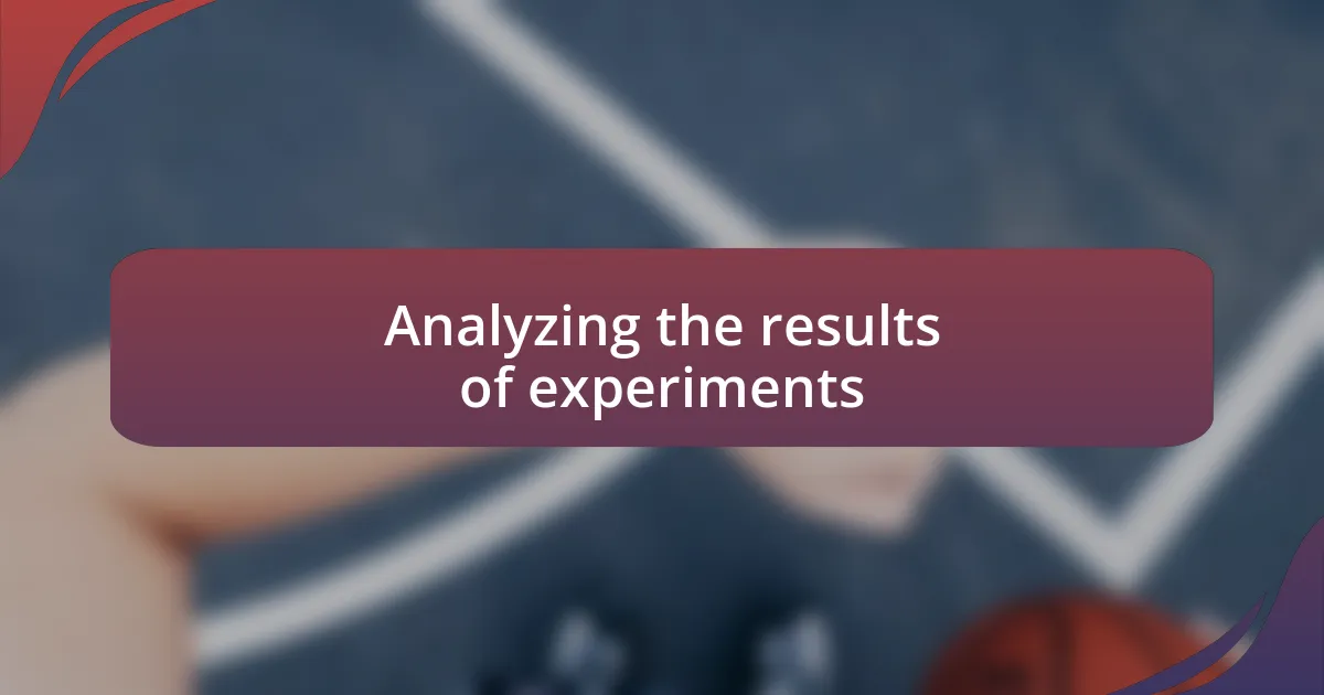 Analyzing the results of experiments