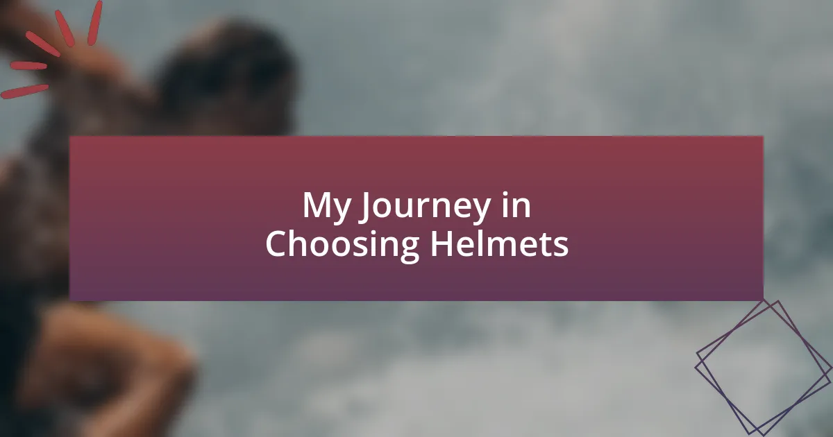 My Journey in Choosing Helmets