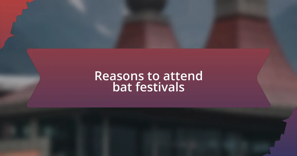 Reasons to attend bat festivals