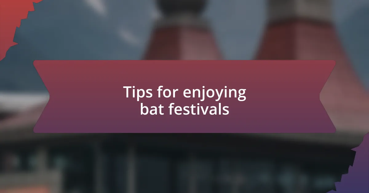 Tips for enjoying bat festivals