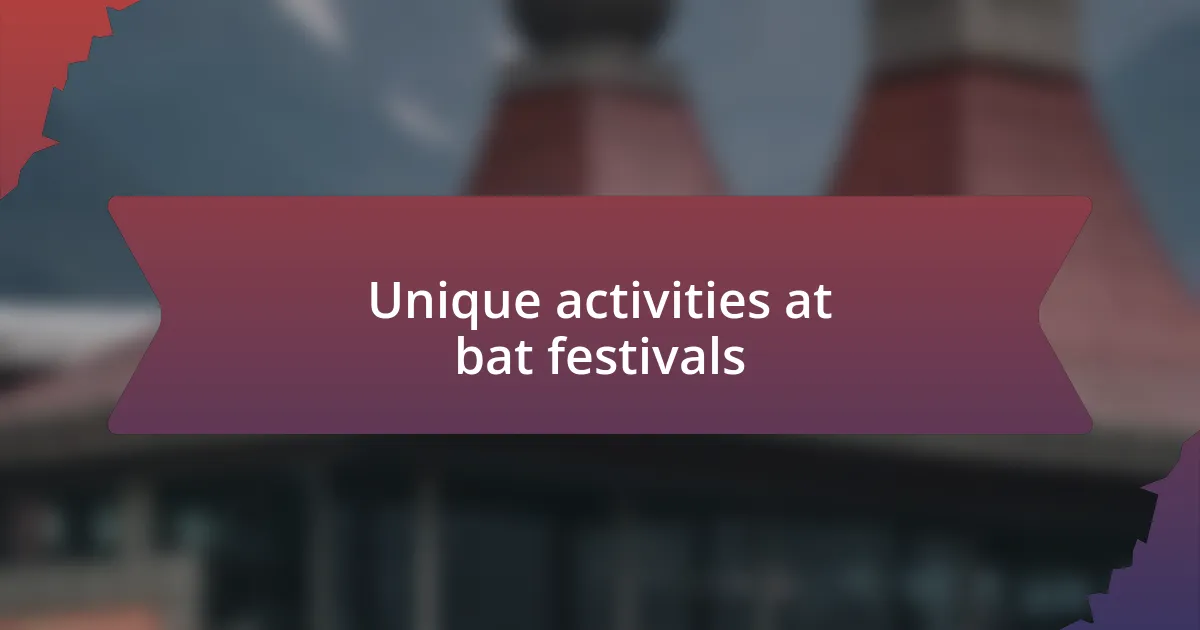 Unique activities at bat festivals