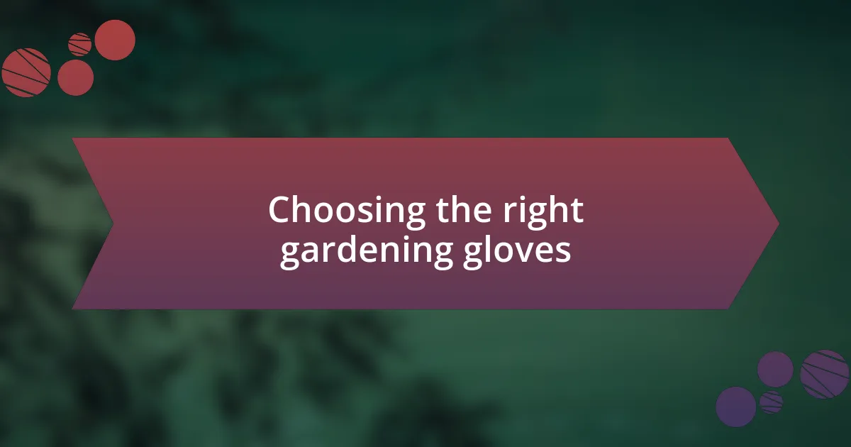 Choosing the right gardening gloves