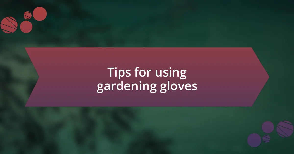 Tips for using gardening gloves