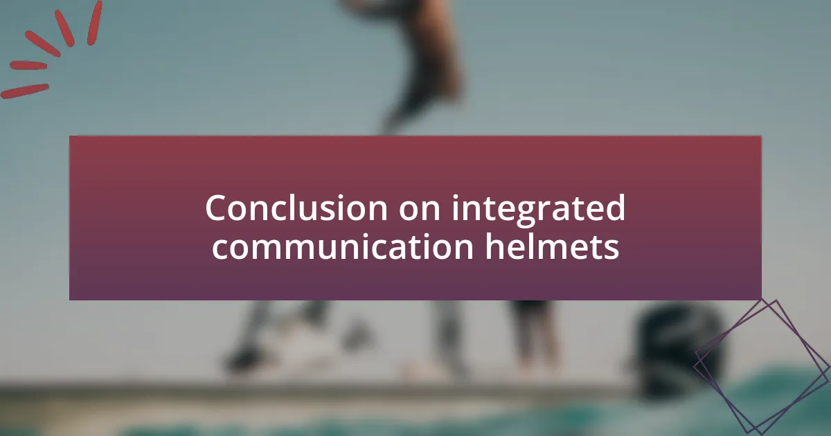 Conclusion on integrated communication helmets