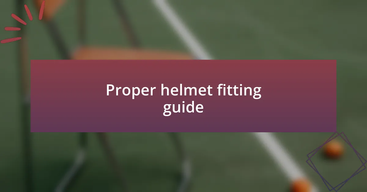 Proper helmet fitting guide