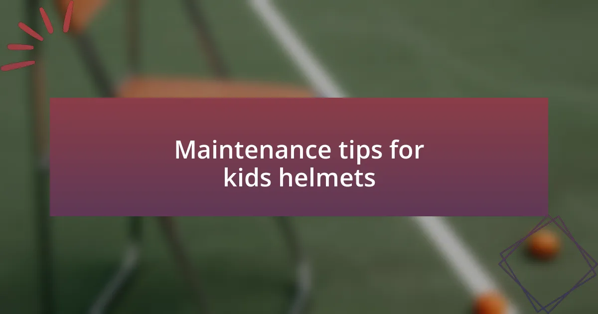 Maintenance tips for kids helmets