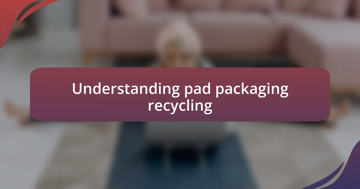 Understanding pad packaging recycling