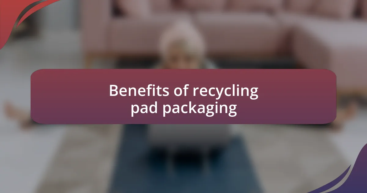 Benefits of recycling pad packaging