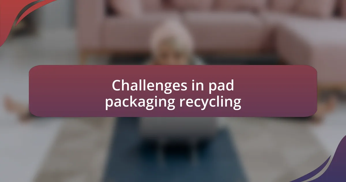 Challenges in pad packaging recycling