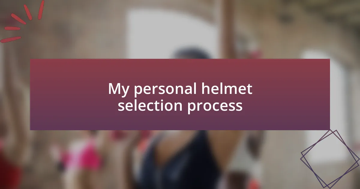 My personal helmet selection process