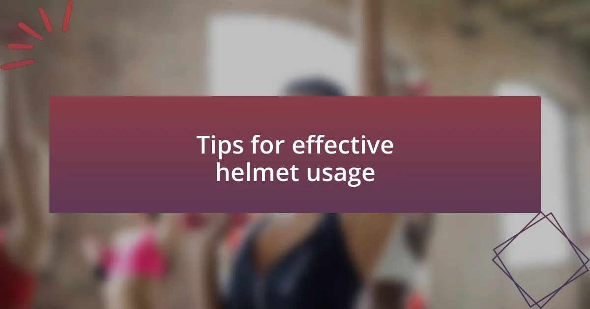 Tips for effective helmet usage