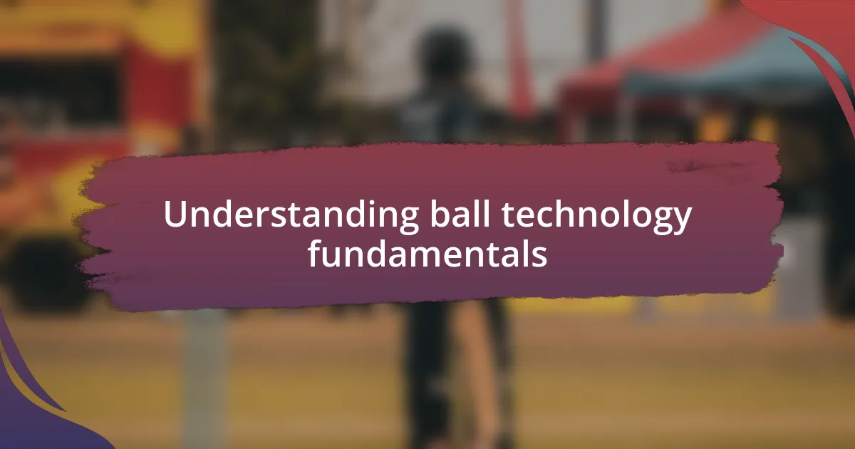 Understanding ball technology fundamentals