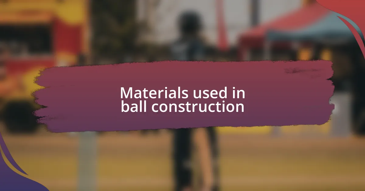 Materials used in ball construction