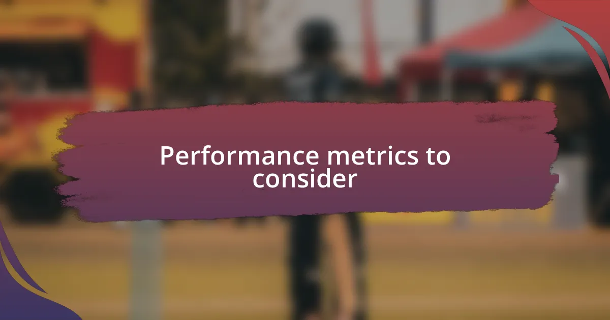 Performance metrics to consider