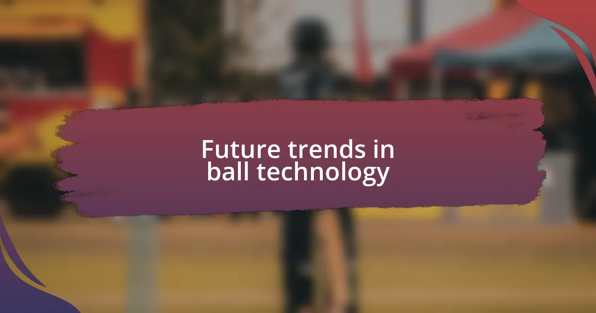 Future trends in ball technology