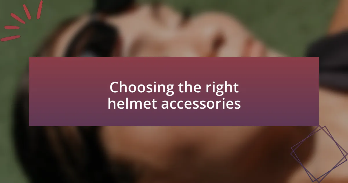 Choosing the right helmet accessories