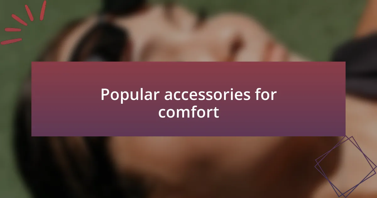Popular accessories for comfort