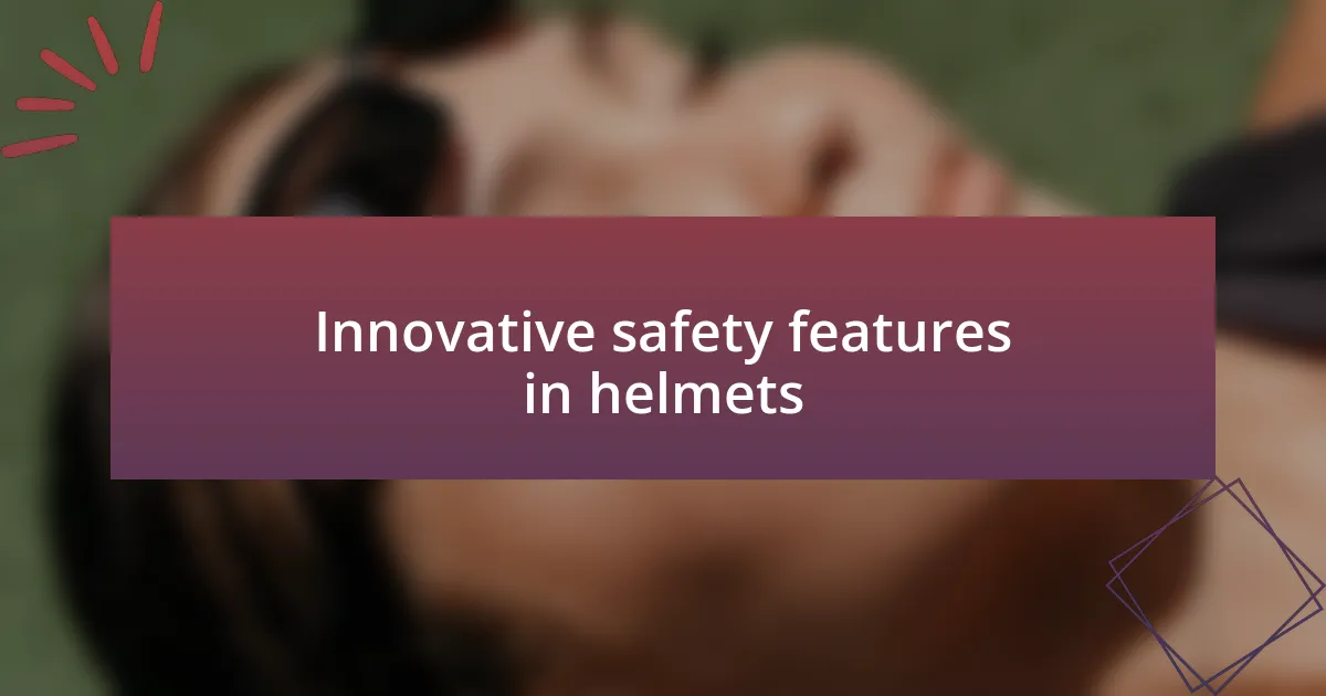 Innovative safety features in helmets