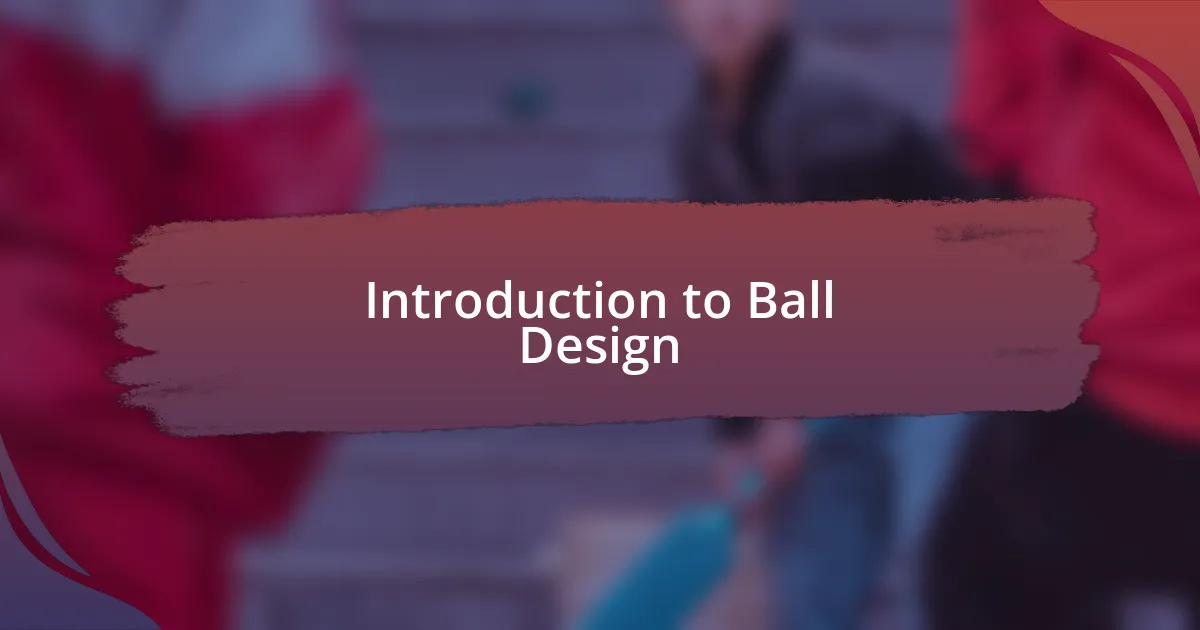 Introduction to Ball Design