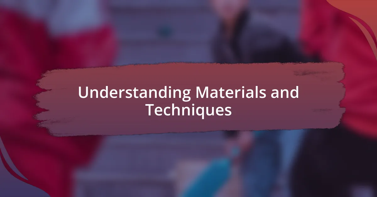 Understanding Materials and Techniques