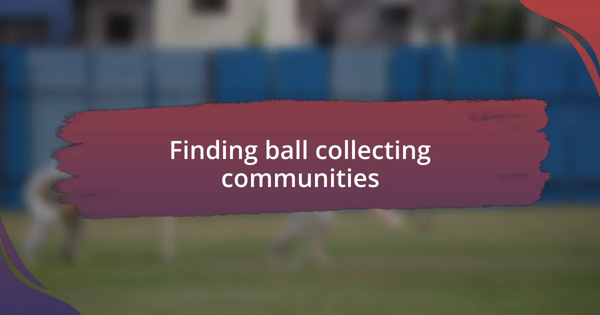 Finding ball collecting communities