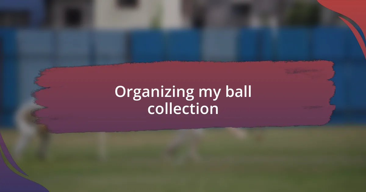 Organizing my ball collection