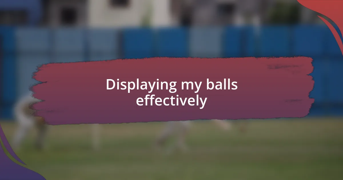 Displaying my balls effectively