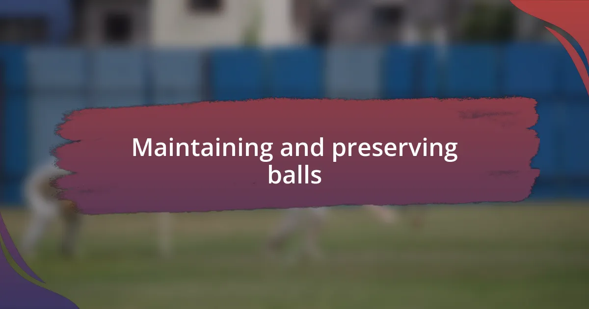 Maintaining and preserving balls