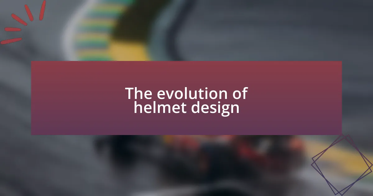 The evolution of helmet design