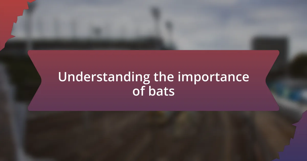 Understanding the importance of bats