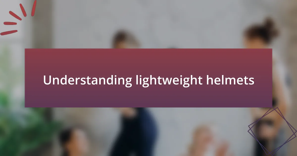 Understanding lightweight helmets