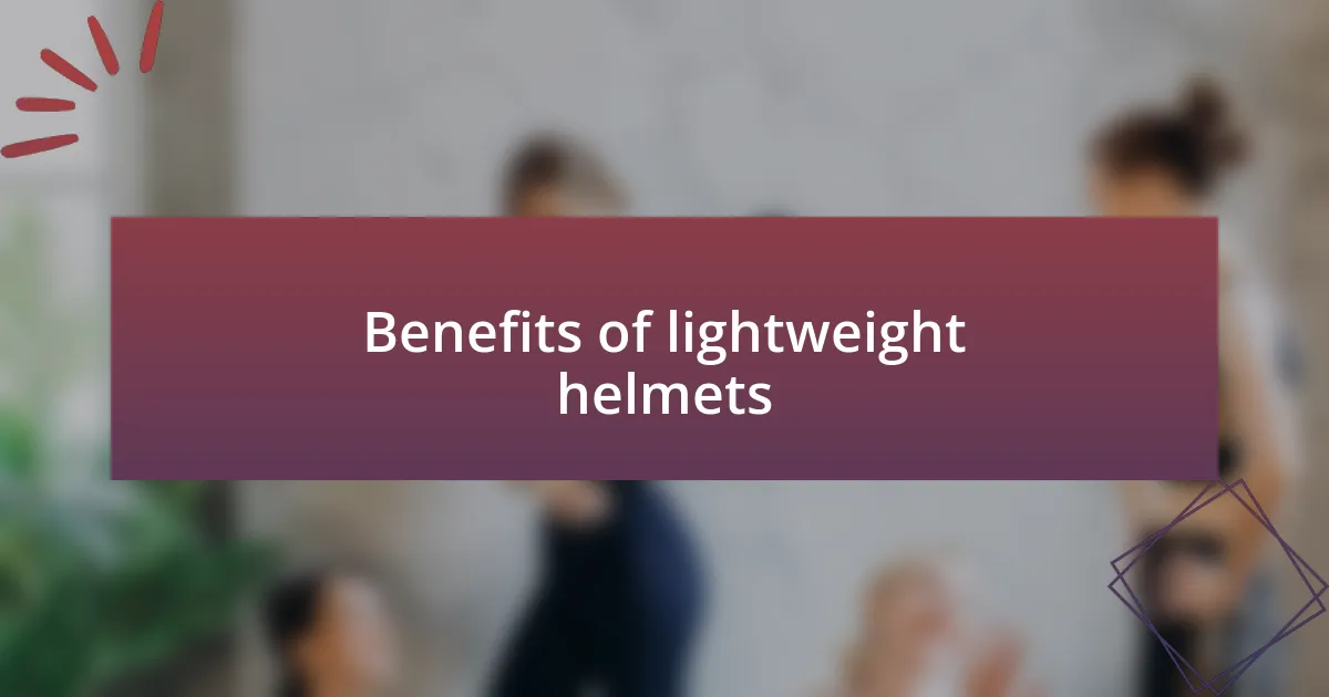 Benefits of lightweight helmets