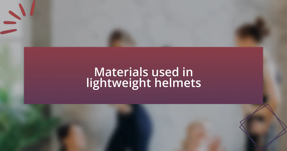 Materials used in lightweight helmets