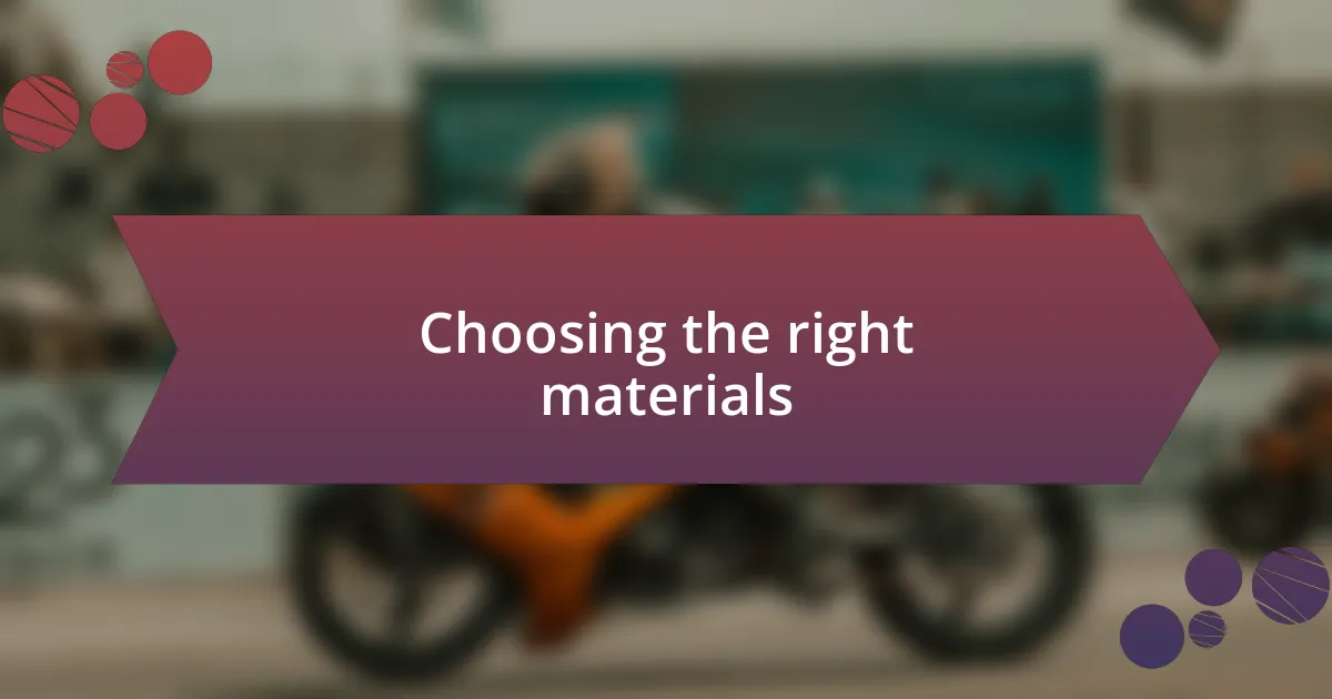 Choosing the right materials