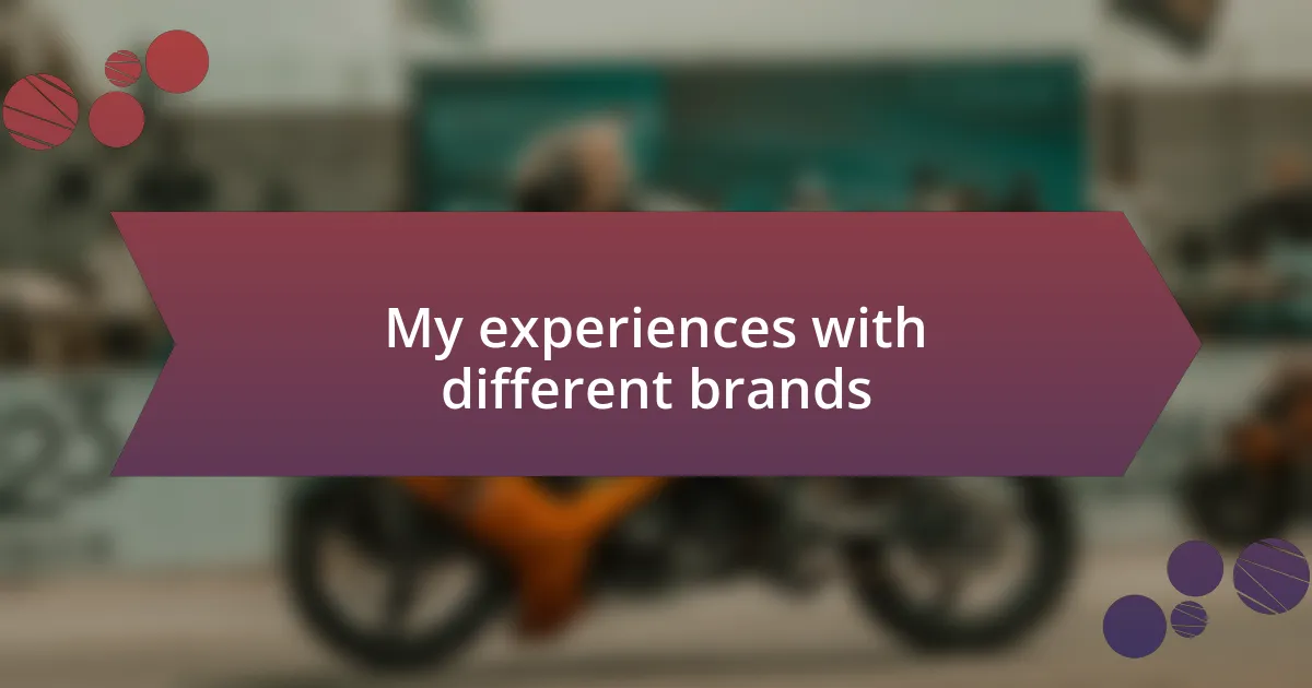 My experiences with different brands