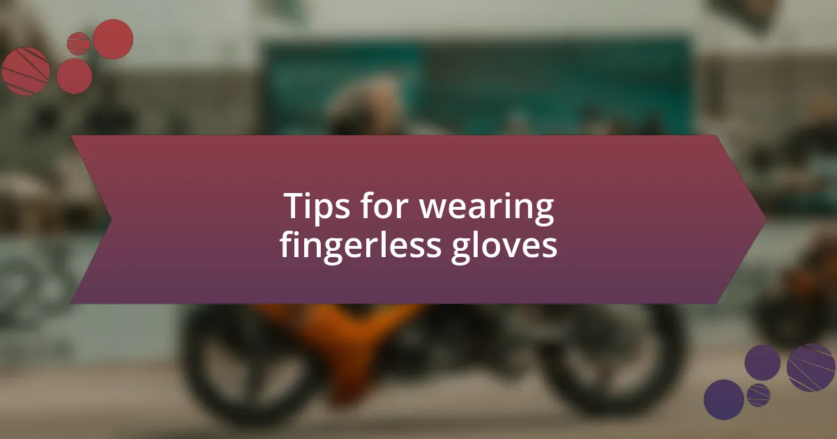 Tips for wearing fingerless gloves