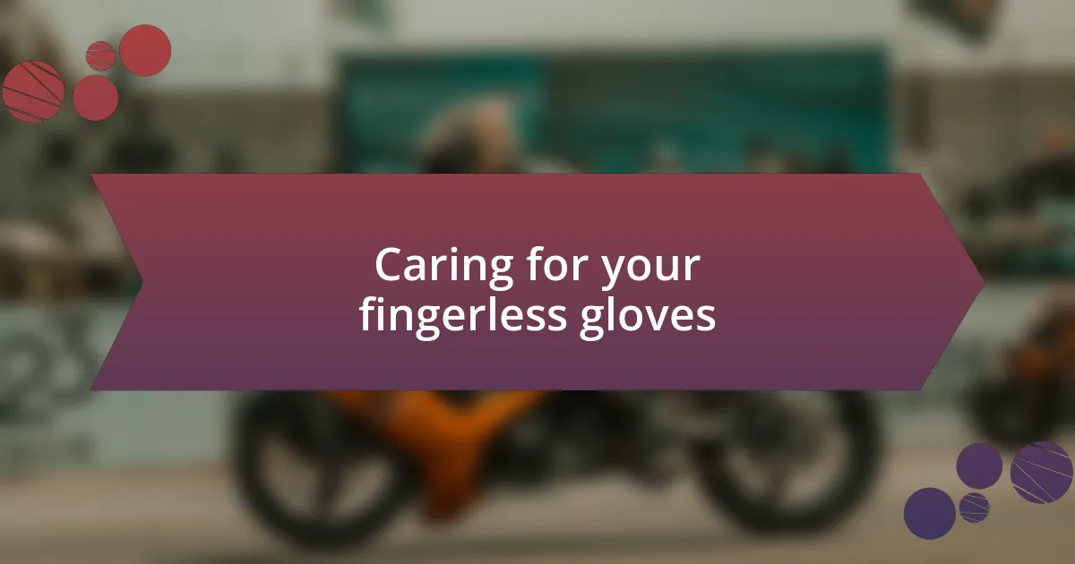 Caring for your fingerless gloves