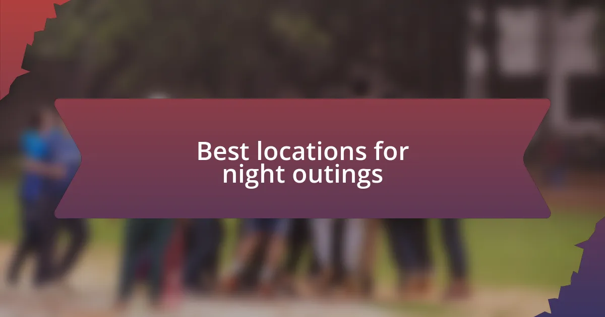 Best locations for night outings