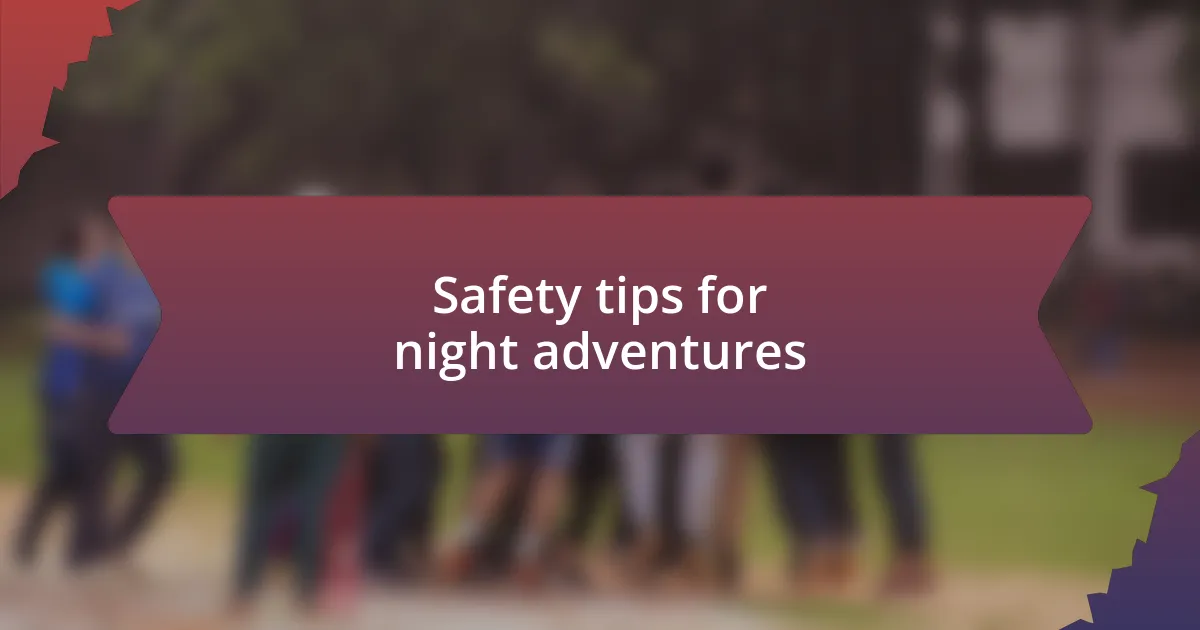 Safety tips for night adventures