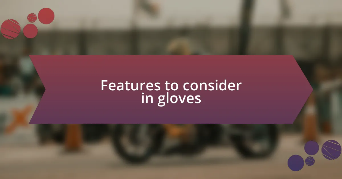 Features to consider in gloves