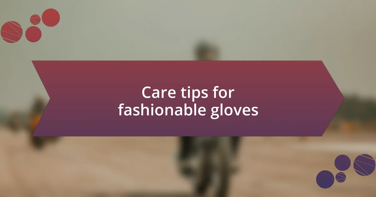 Care tips for fashionable gloves