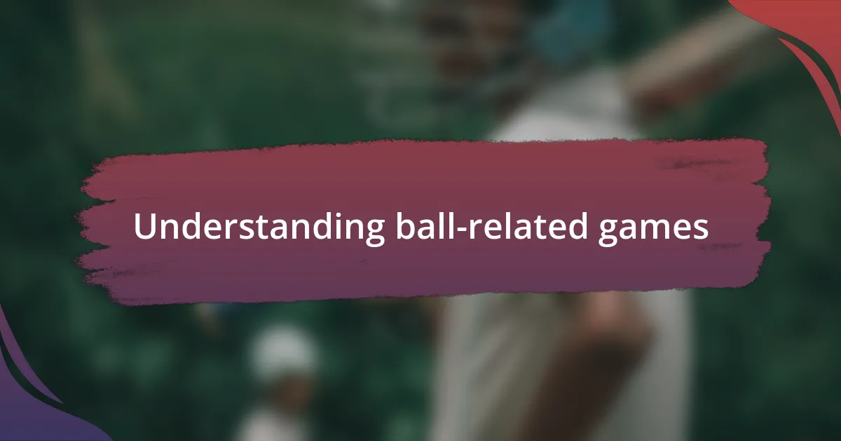 Understanding ball-related games