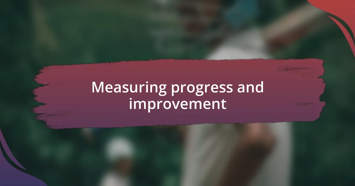 Measuring progress and improvement