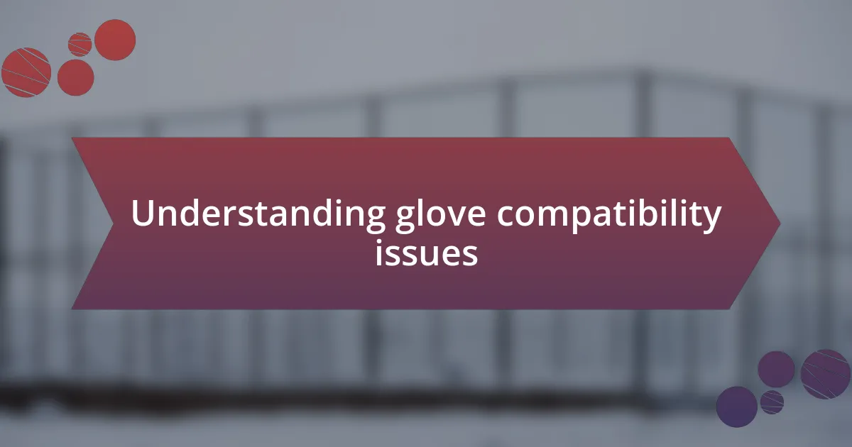 Understanding glove compatibility issues