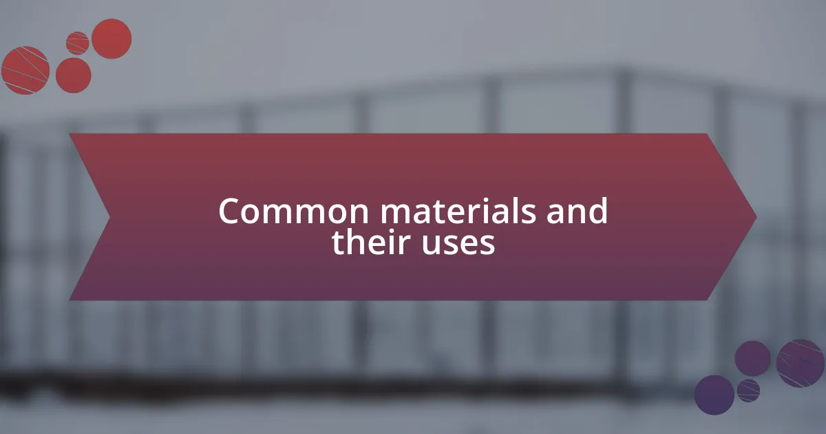 Common materials and their uses