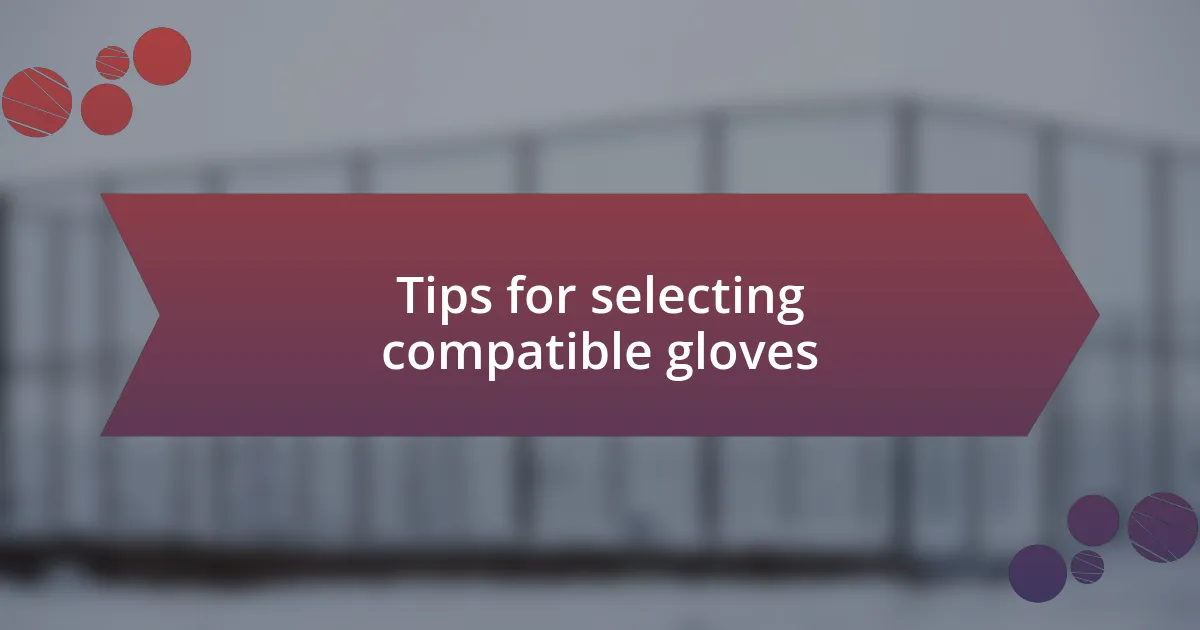 Tips for selecting compatible gloves